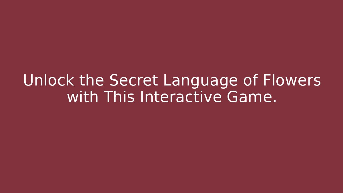 Unlock the Secret Language of Flowers with This Interactive Game.