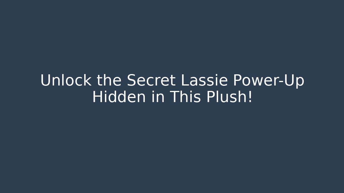 Unlock the Secret Lassie Power-Up Hidden in This Plush!