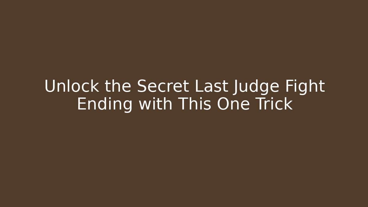 Unlock the Secret Last Judge Fight Ending with This One Trick