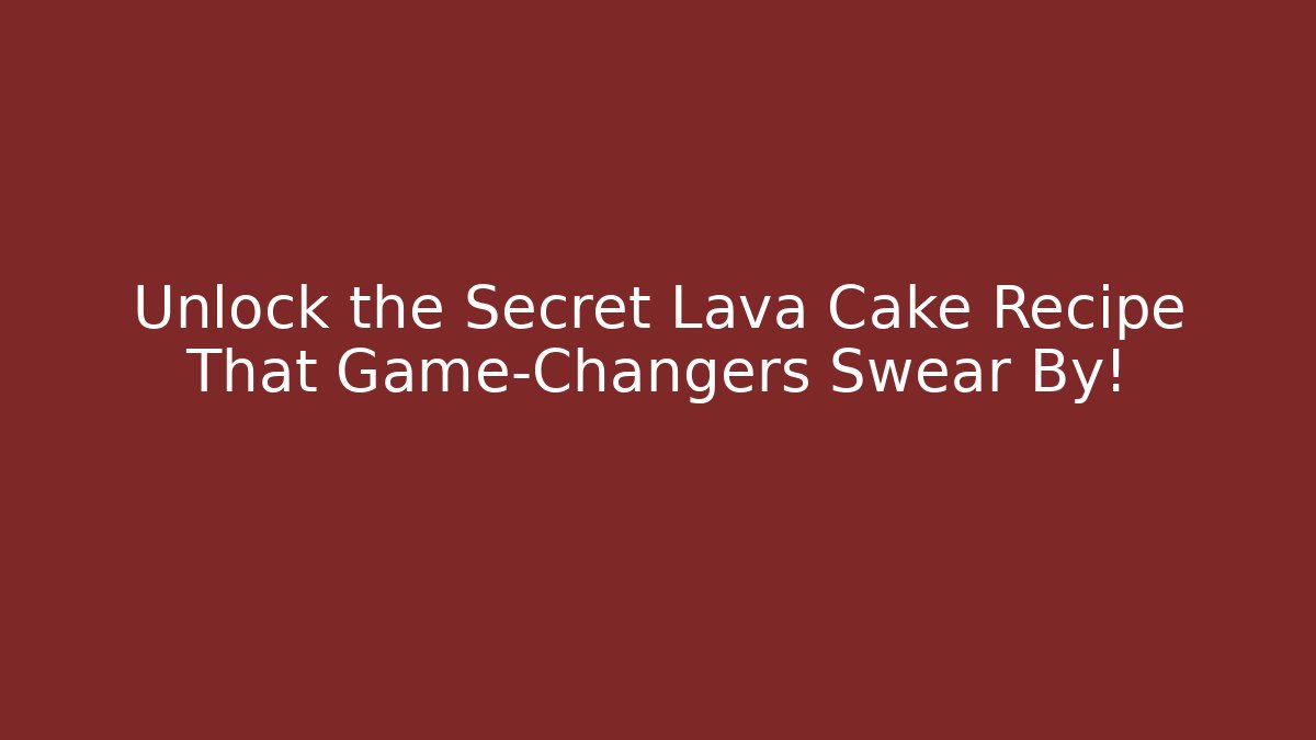 Unlock the Secret Lava Cake Recipe That Game-Changers Swear By!