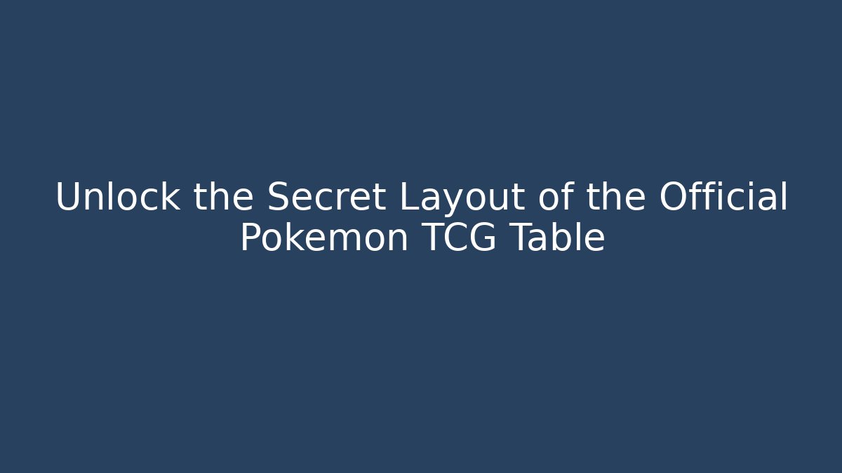 Unlock the Secret Layout of the Official Pokémon TCG Table - Critter Realm