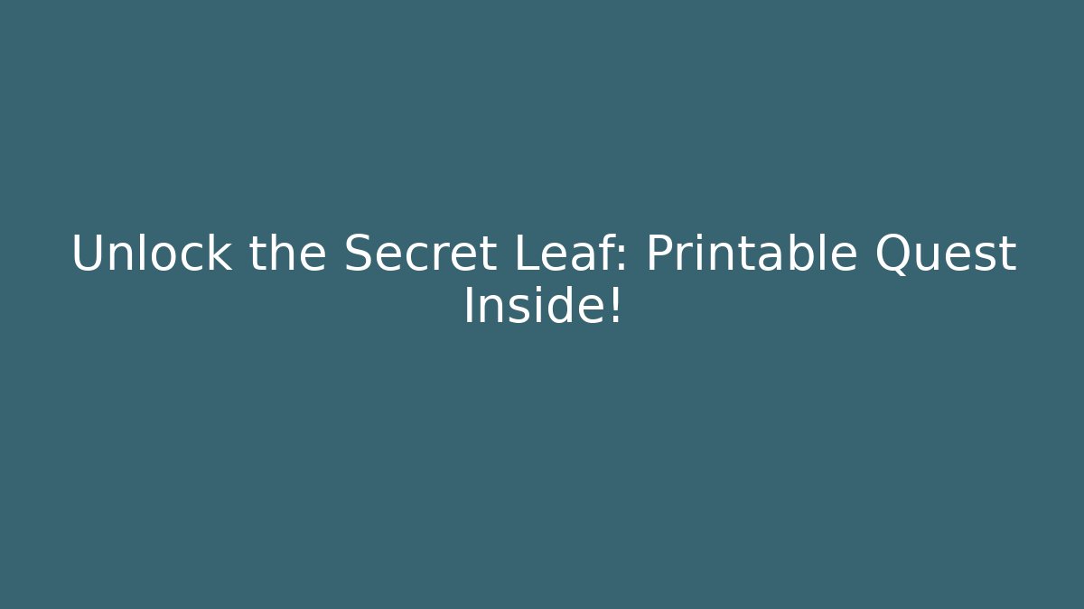Unlock the Secret Leaf: Printable Quest Inside!