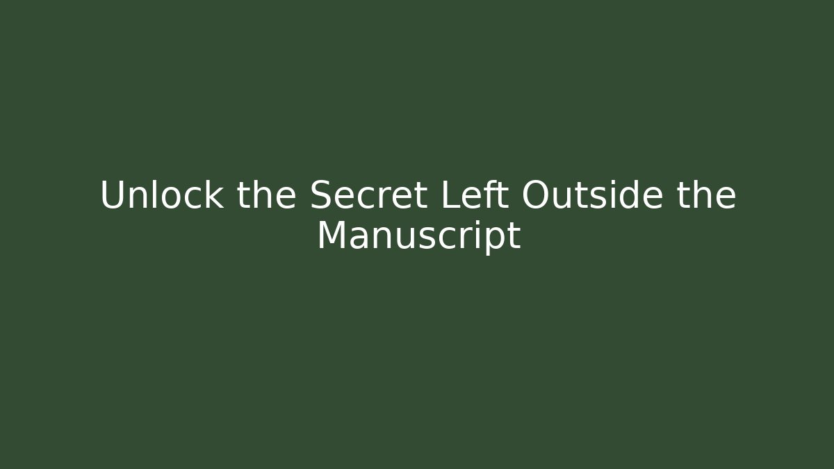 Unlock the Secret Left Outside the Manuscript