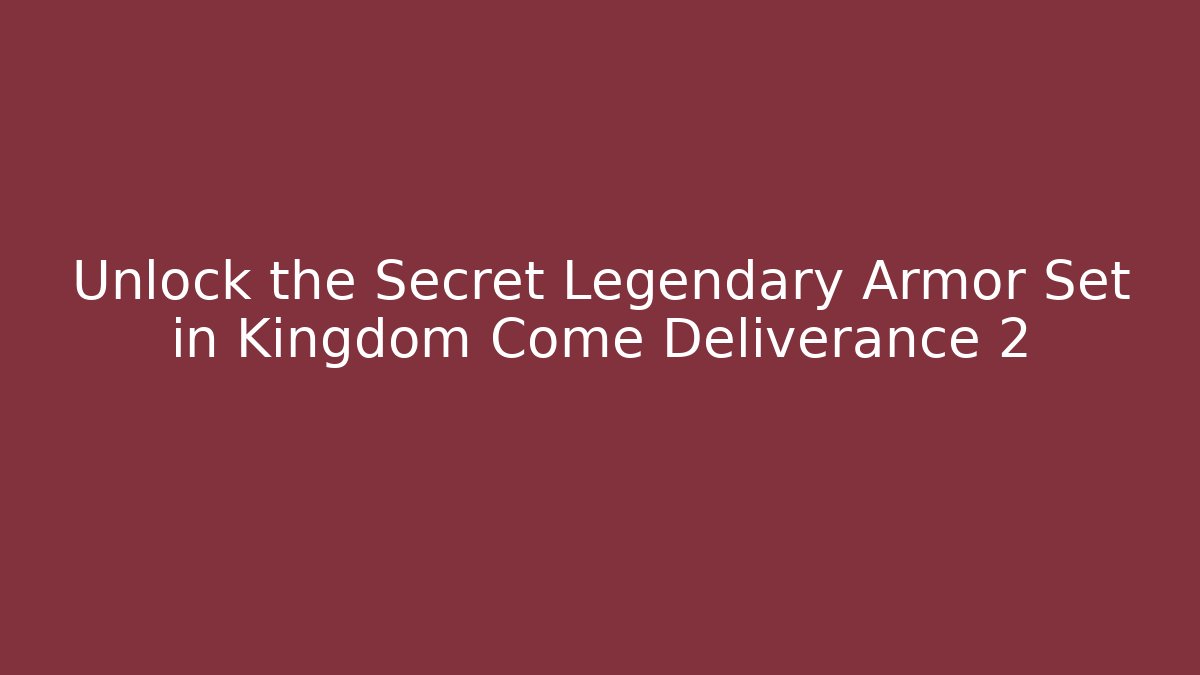 Unlock the Secret Legendary Armor Set in Kingdom Come Deliverance 2