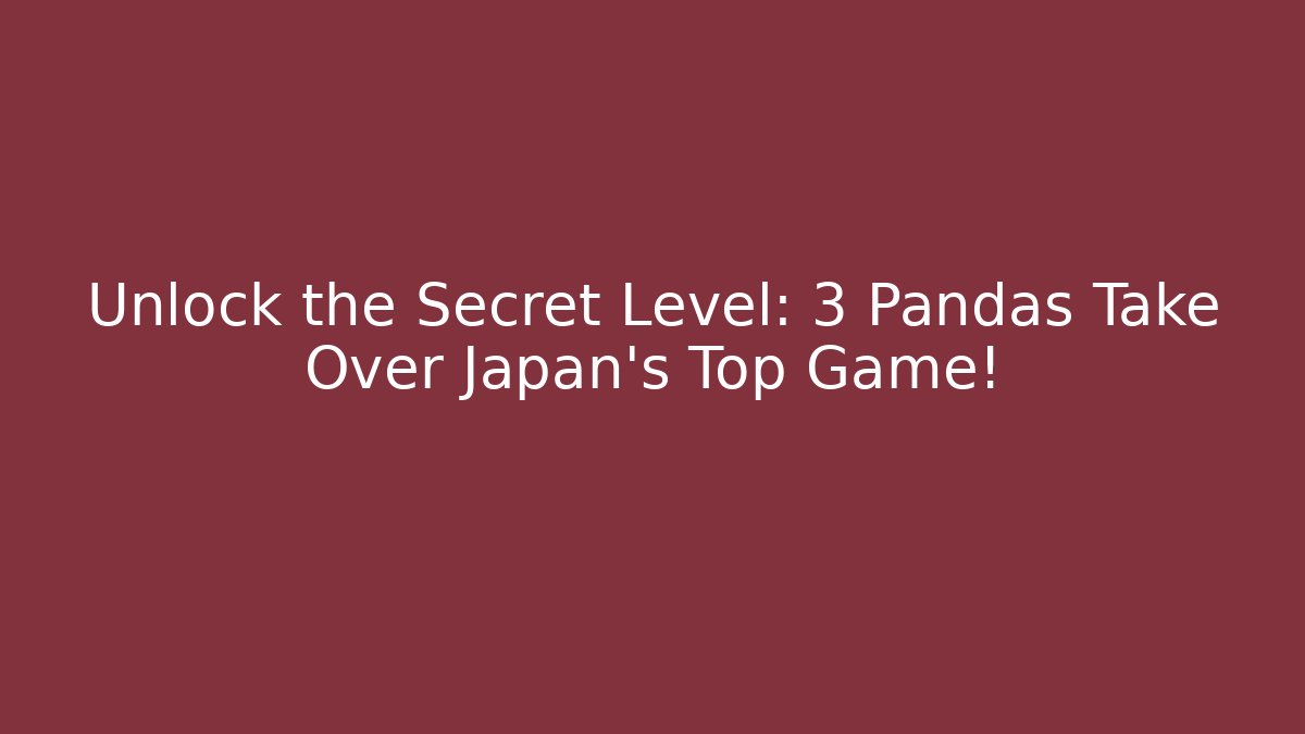Unlock the Secret Level: 3 Pandas Take Over Japan's Top Game!