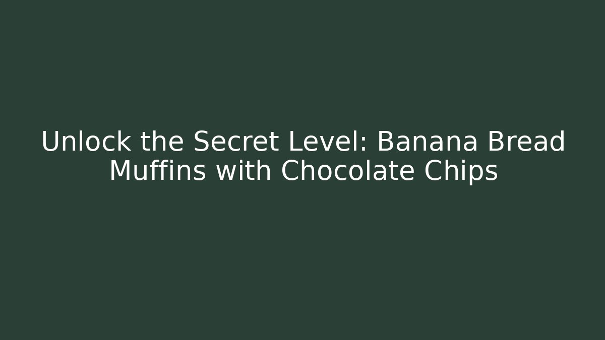 Unlock the Secret Level: Banana Bread Muffins with Chocolate Chips