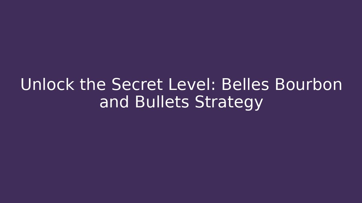 Unlock the Secret Level: Belles Bourbon and Bullets Strategy - Critter Realm