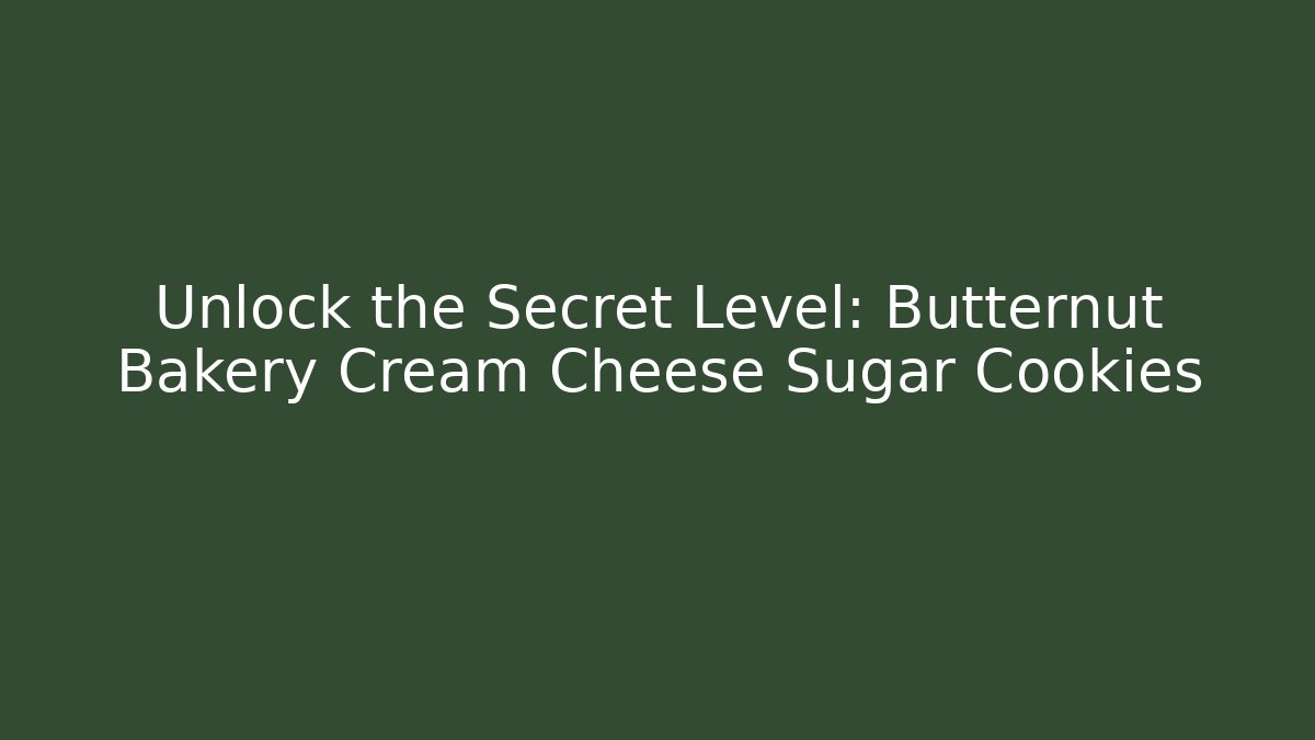 Unlock the Secret Level: Butternut Bakery Cream Cheese Sugar Cookies