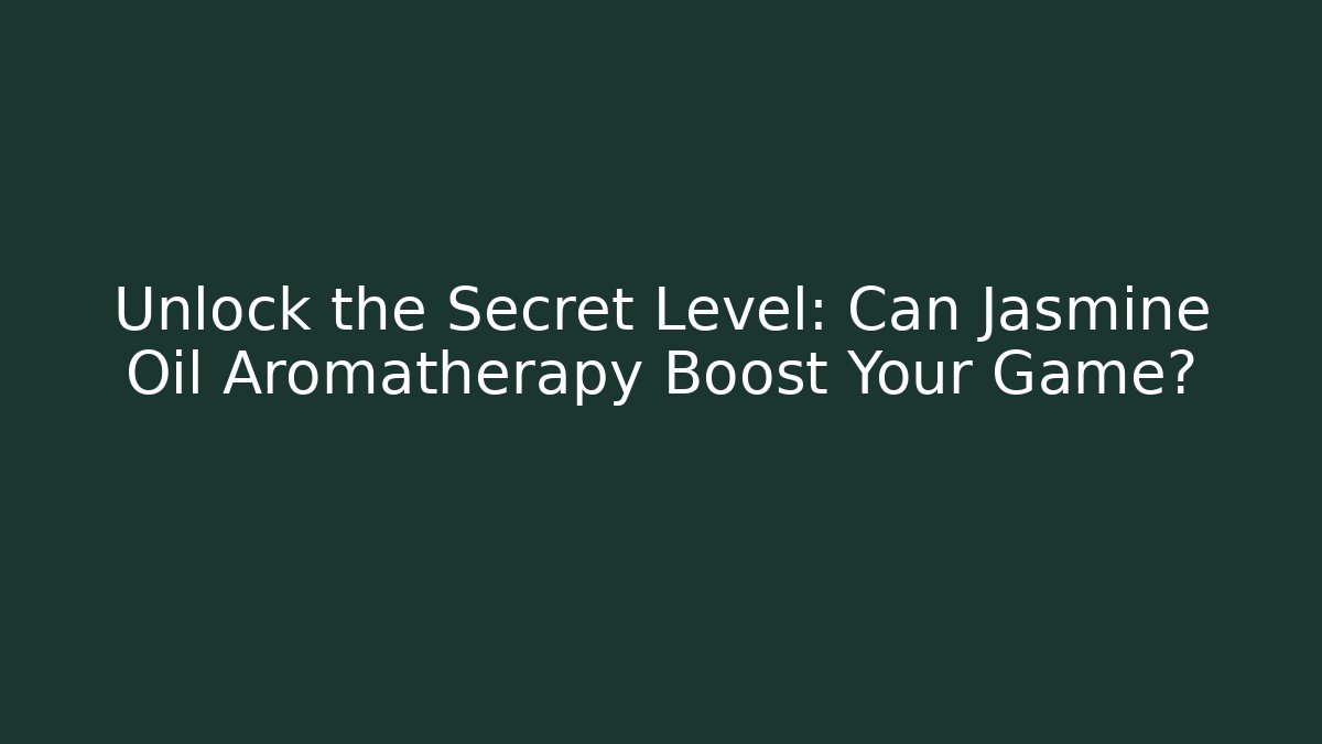 Unlock the Secret Level: Can Jasmine Oil Aromatherapy Boost Your Game?