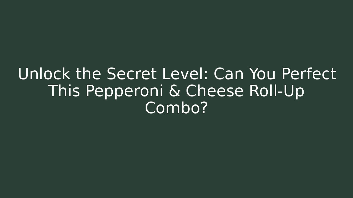 Unlock the Secret Level: Can You Perfect This Pepperoni & Cheese Roll-Up Combo?