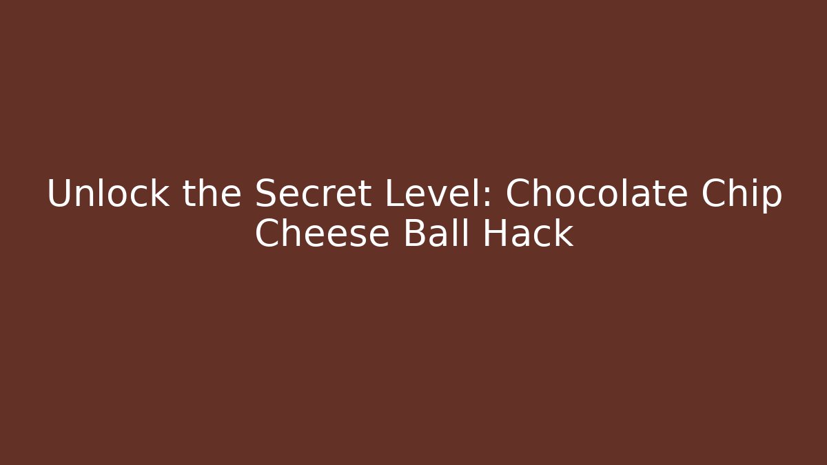 Unlock the Secret Level: Chocolate Chip Cheese Ball Hack