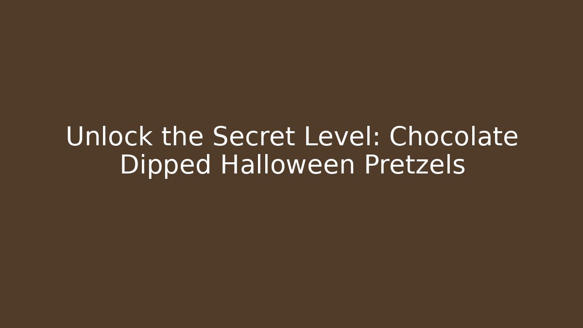 Unlock the Secret Level: Chocolate Dipped Halloween Pretzels - Critter Realm