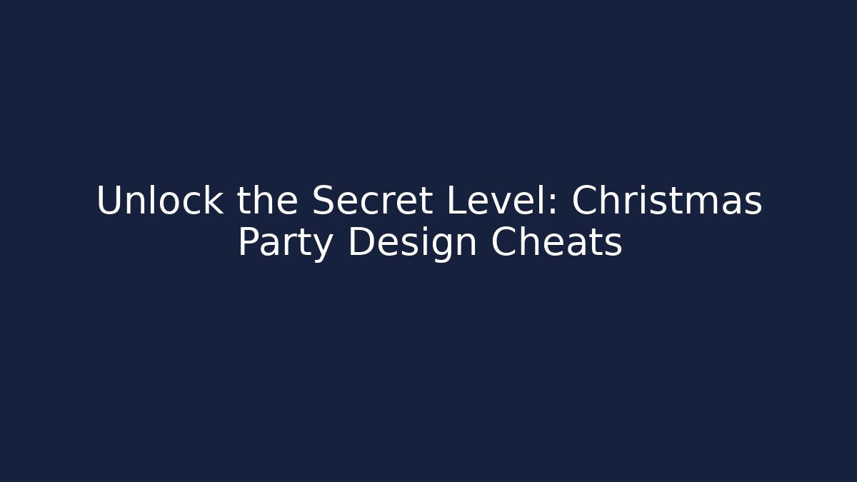 Unlock the Secret Level: Christmas Party Design Cheats