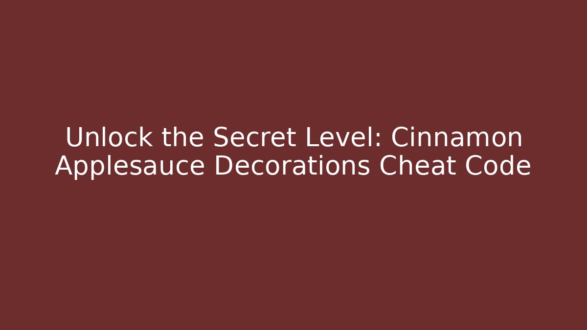 Unlock the Secret Level: Cinnamon Applesauce Decorations Cheat Code - Critter Realm