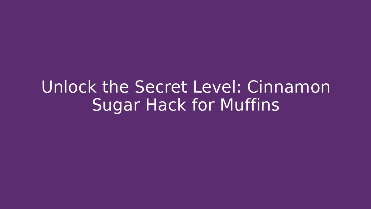 Unlock the Secret Level: Cinnamon Sugar Hack for Muffins - Critter Realm