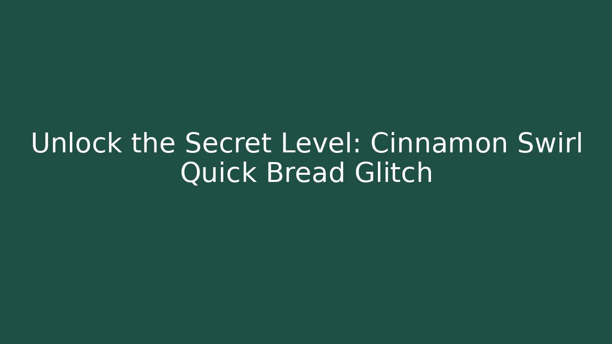 Unlock the Secret Level: Cinnamon Swirl Quick Bread Glitch - Critter Realm