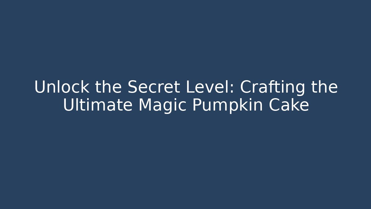 Unlock the Secret Level: Crafting the Ultimate Magic Pumpkin Cake