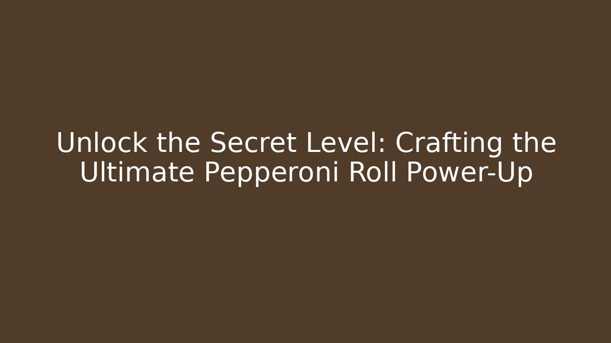 Unlock the Secret Level: Crafting the Ultimate Pepperoni Roll Power-Up