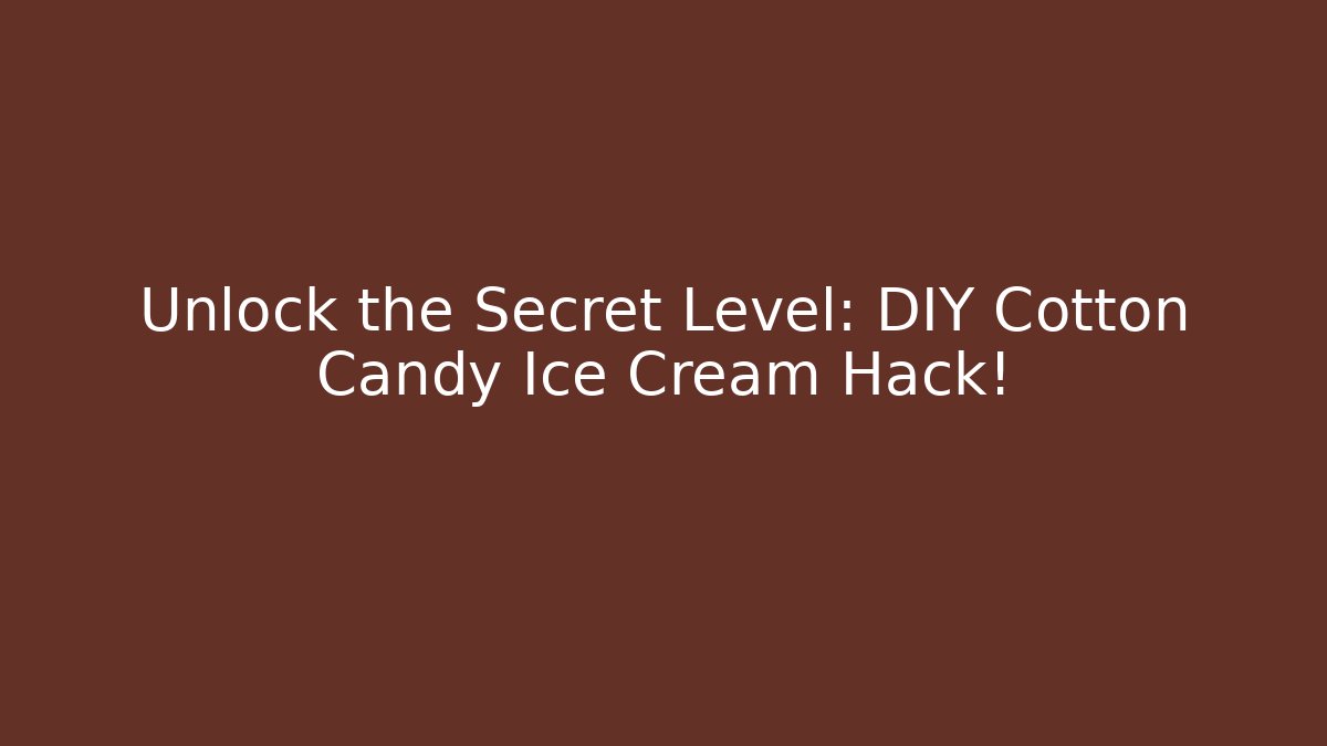 Unlock the Secret Level: DIY Cotton Candy Ice Cream Hack!