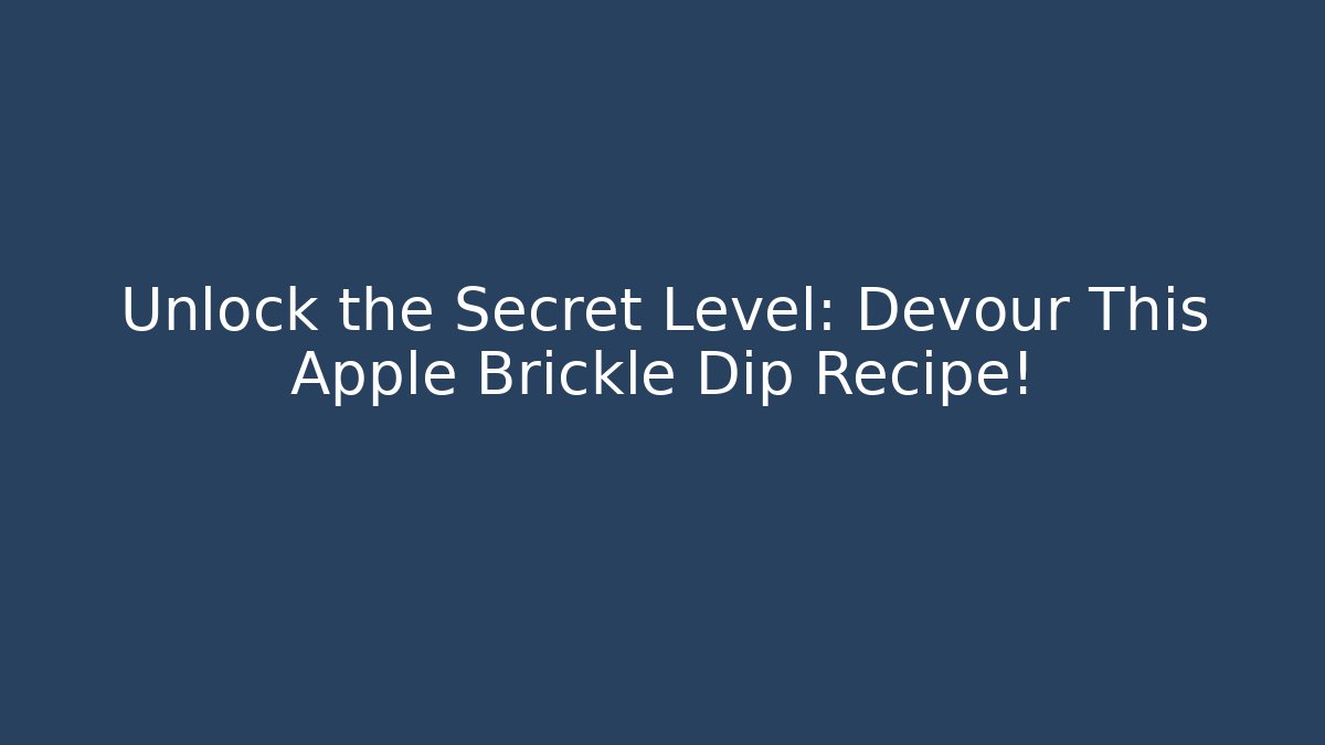 Unlock the Secret Level: Devour This Apple Brickle Dip Recipe! - Critter Realm