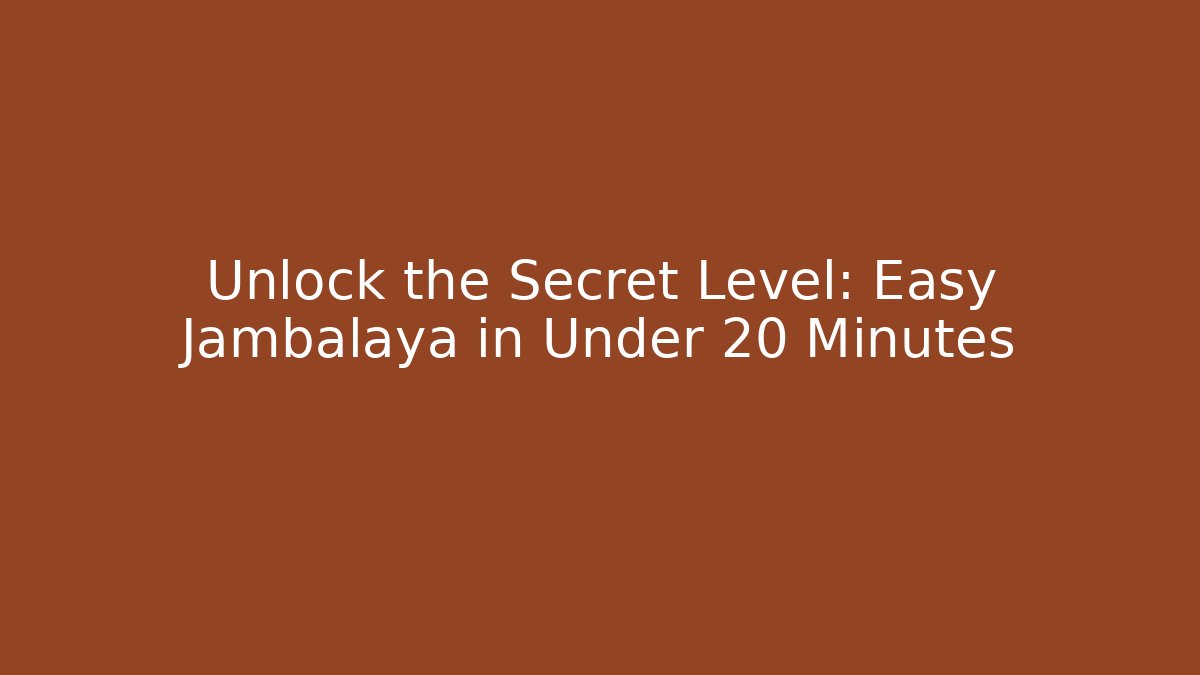 Unlock the Secret Level: Easy Jambalaya in Under 20 Minutes