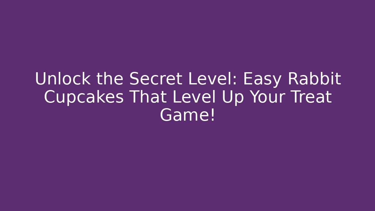 Unlock the Secret Level: Easy Rabbit Cupcakes That Level Up Your Treat Game!