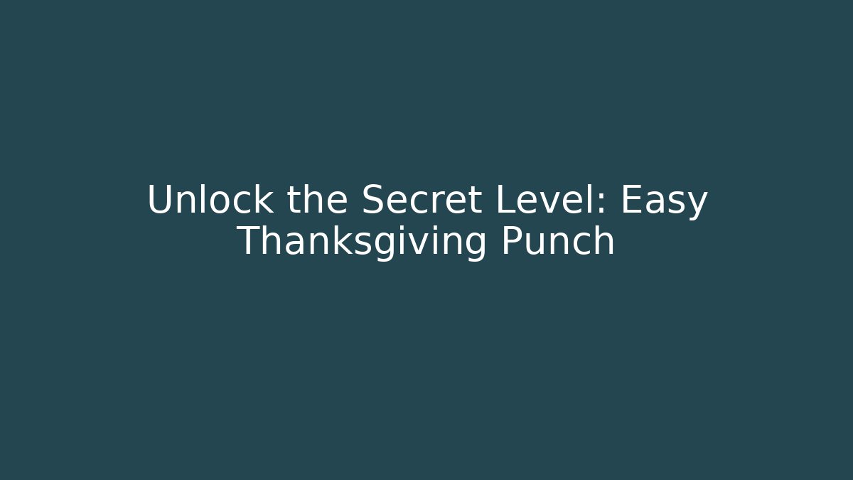 Unlock the Secret Level: Easy Thanksgiving Punch