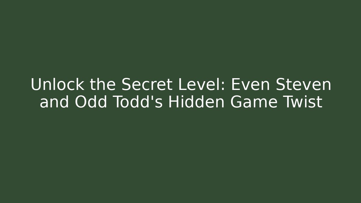 Unlock the Secret Level: Even Steven and Odd Todd's Hidden Game Twist