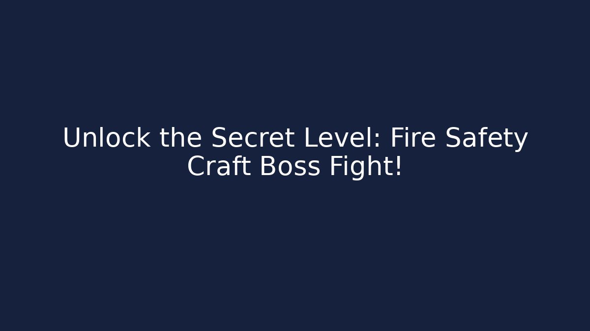 Unlock the Secret Level: Fire Safety Craft Boss Fight!