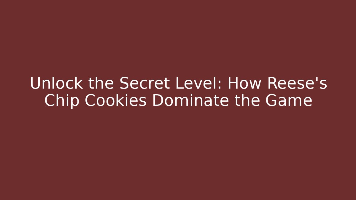 Unlock the Secret Level: How Reese's Chip Cookies Dominate the Game