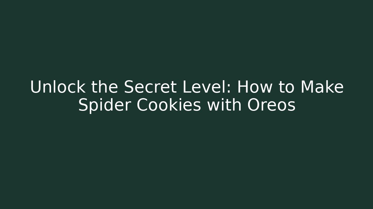 Unlock the Secret Level: How to Make Spider Cookies with Oreos