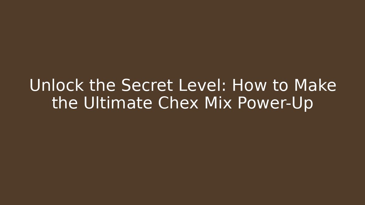 Unlock the Secret Level: How to Make the Ultimate Chex Mix Power-Up - Critter Realm