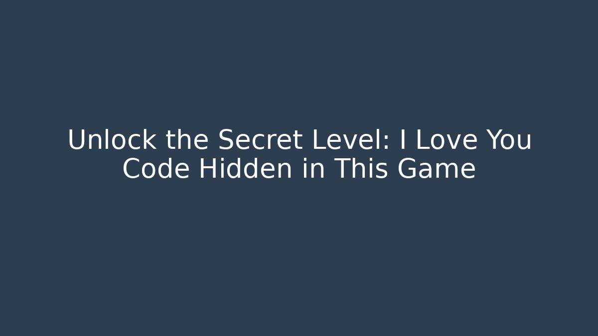 Unlock the Secret Level: I Love You Code Hidden in This Game - Critter Realm