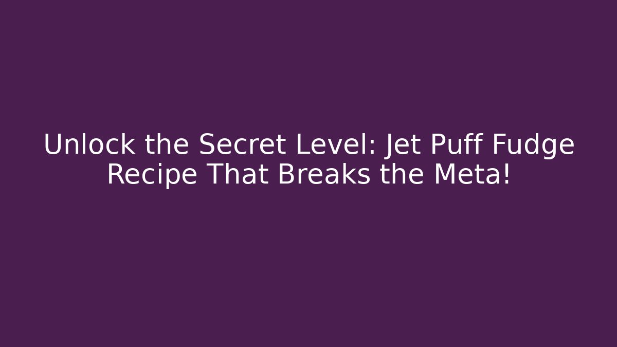 Unlock the Secret Level: Jet Puff Fudge Recipe That Breaks the Meta!