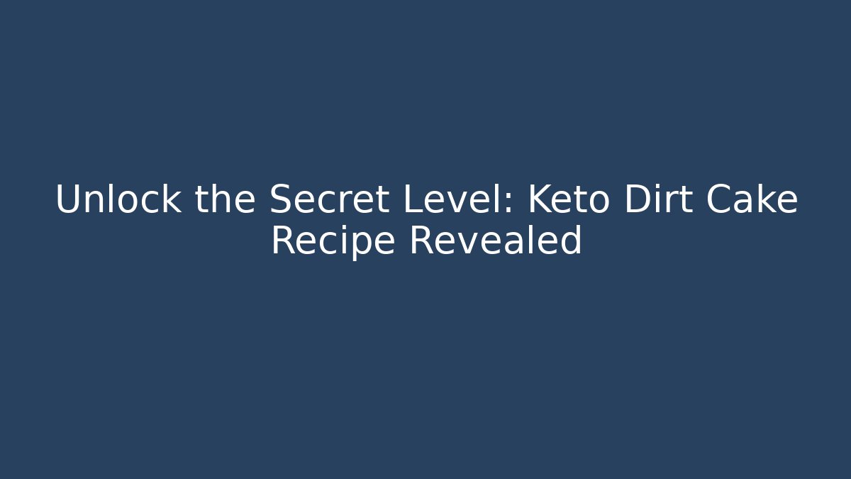 Unlock the Secret Level: Keto Dirt Cake Recipe Revealed