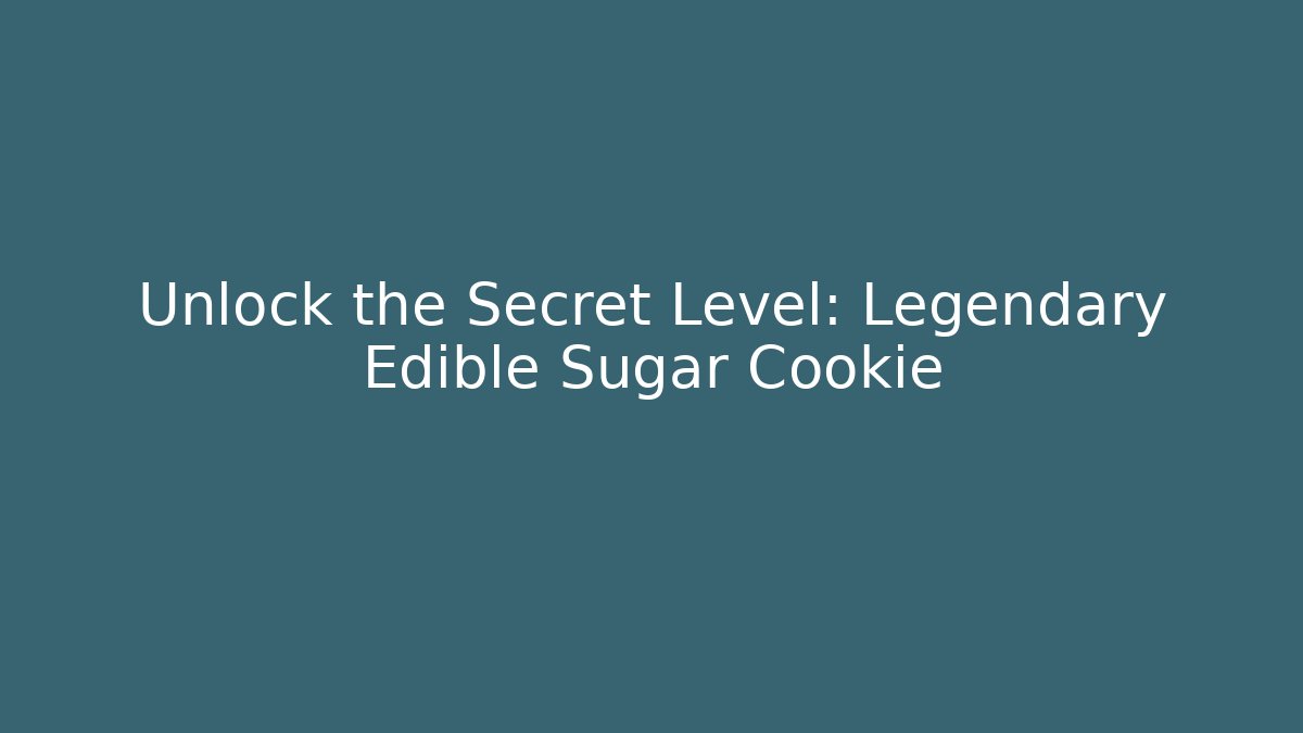Unlock the Secret Level: Legendary Edible Sugar Cookie - Critter Realm