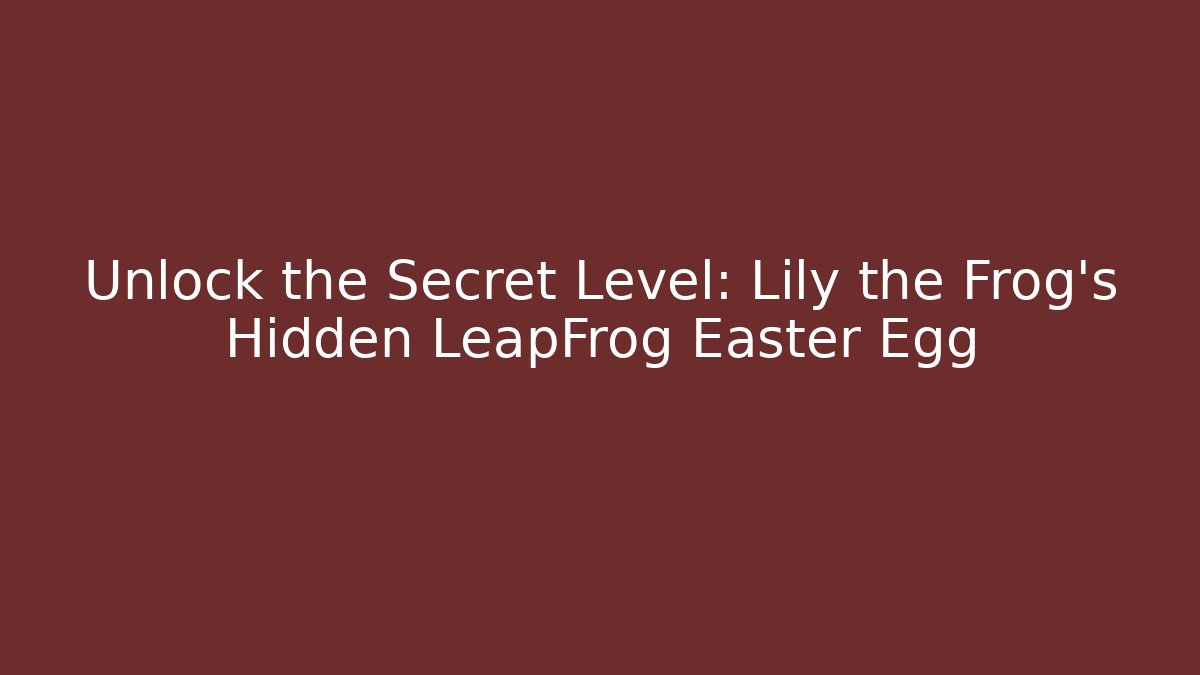 Unlock the Secret Level: Lily the Frog’s Hidden LeapFrog Easter Egg - Critter Realm