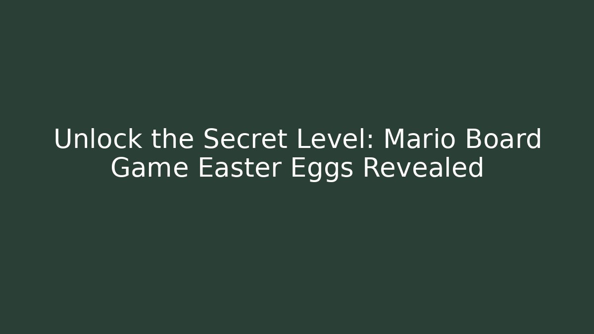 Unlock the Secret Level: Mario Board Game Easter Eggs Revealed