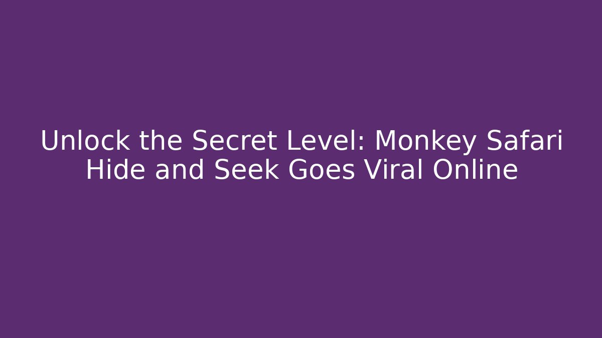 Unlock the Secret Level: Monkey Safari Hide and Seek Goes Viral Online - Critter Realm