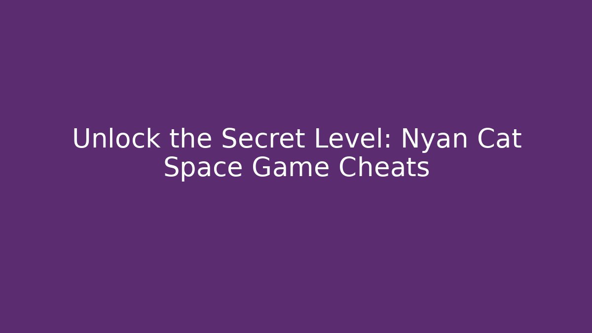 Unlock the Secret Level: Nyan Cat Space Game Cheats