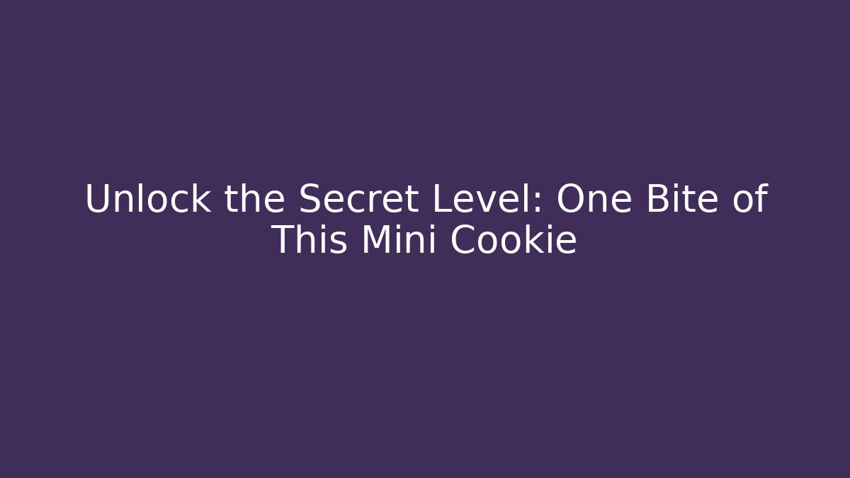 Unlock the Secret Level: One Bite of This Mini Cookie
