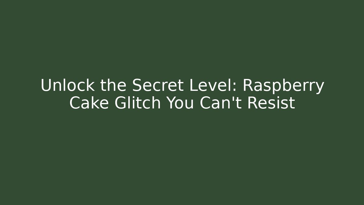 Unlock the Secret Level: Raspberry Cake Glitch You Can’t Resist - Critter Realm
