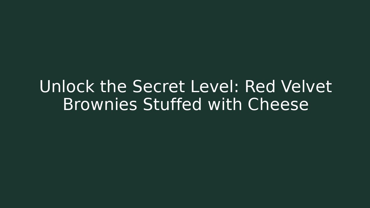 Unlock the Secret Level: Red Velvet Brownies Stuffed with Cheese