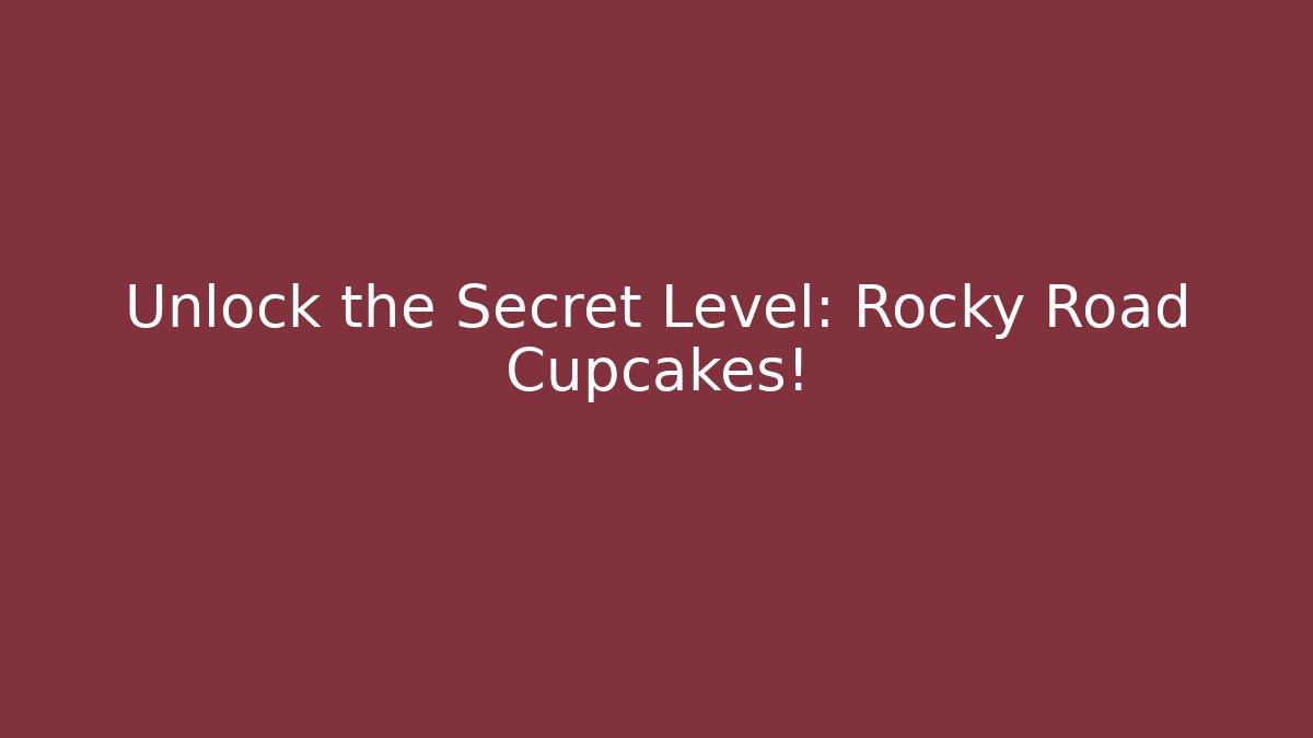 Unlock the Secret Level: Rocky Road Cupcakes!