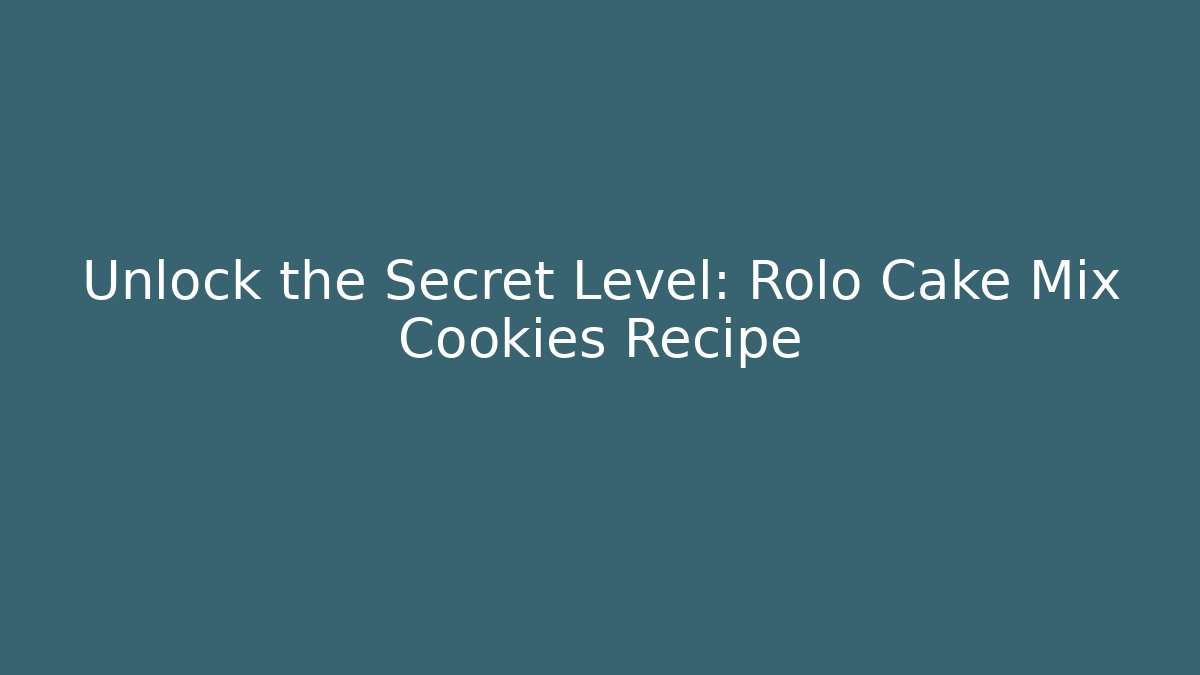 Unlock the Secret Level: Rolo Cake Mix Cookies Recipe