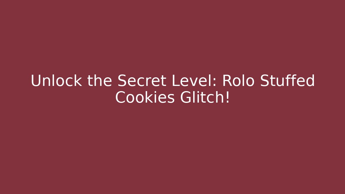Unlock the Secret Level: Rolo Stuffed Cookies Glitch!