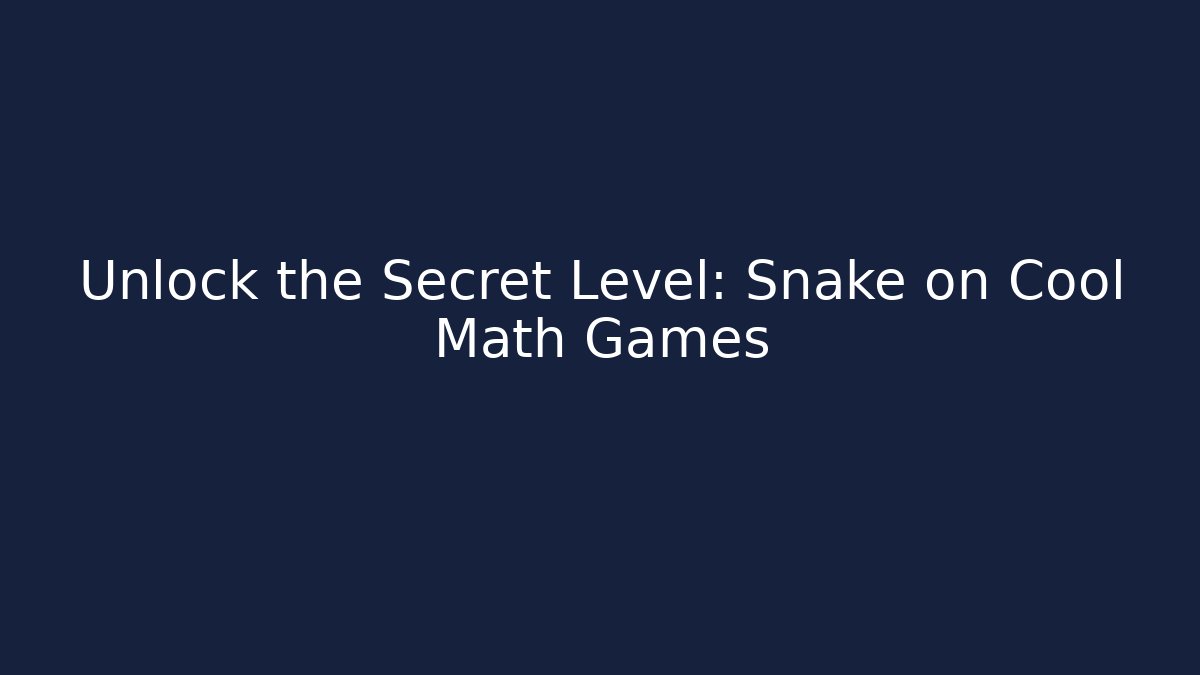 Unlock the Secret Level: Snake on Cool Math Games - Critter Realm