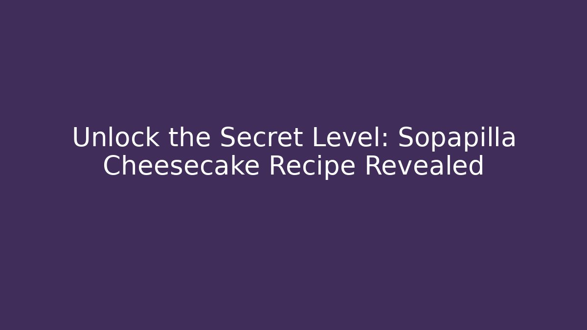 Unlock the Secret Level: Sopapilla Cheesecake Recipe Revealed