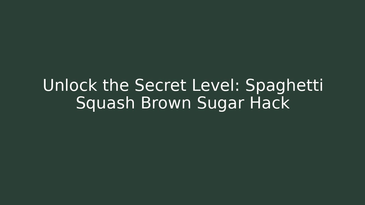 Unlock the Secret Level: Spaghetti Squash Brown Sugar Hack