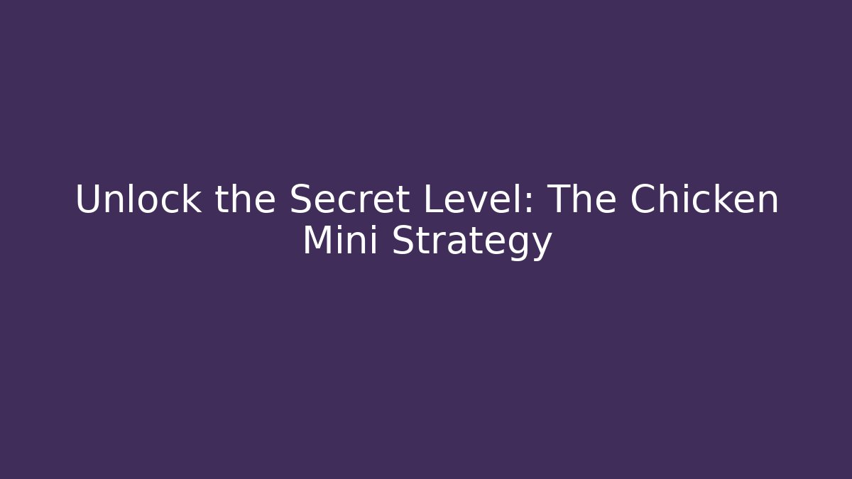 Unlock the Secret Level: The Chicken Mini Strategy - Critter Realm